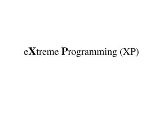 e X treme P rogramming (XP)