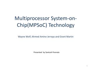 Multiprocessor System-on-Chip(MPSoC) Technology Wayne Wolf, Ahmed Amine Jerraya and Grant Martin