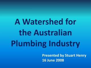 A Watershed for the Australian Plumbing Industry