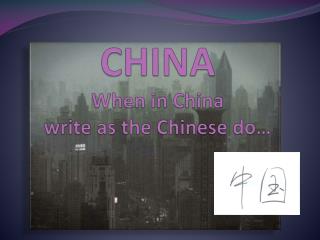CHINA When in China write as the Chinese do…