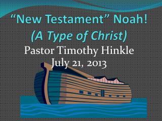“New Testament” Noah! (A Type of Christ)