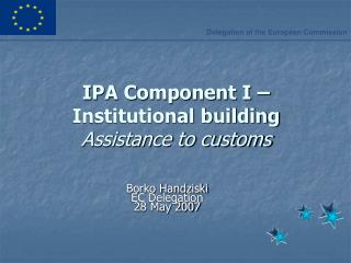 IPA Component I – Institutional building Assistance to customs
