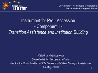 Instrument for Pre - Accession - Component I - Transition Assistance and Institution Building