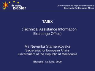 TAIEX ( Technical Assistance Information Exchange Office) Ms Nevenka Stamenkovska