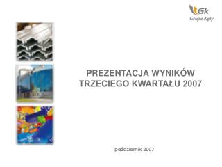 PREZENTACJA WYNIKÓW TRZECIEGO KWARTAŁU 2007