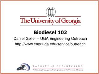 Biodiesel 102 Daniel Geller – UGA Engineering Outreach engr.uga/service/outreach