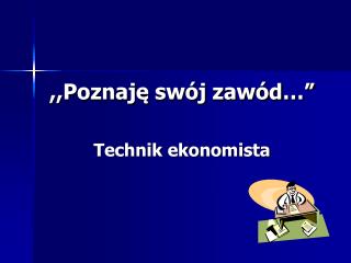 ,,Poznaję swój zawód…” Technik ekonomista