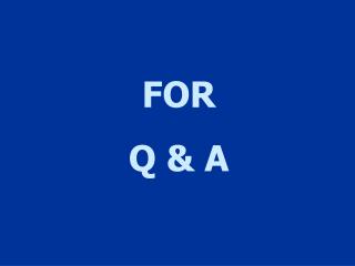 FOR Q &amp; A