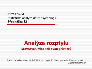 PSY117/454 Statistická analýza dat v psychologii Přednáška 12