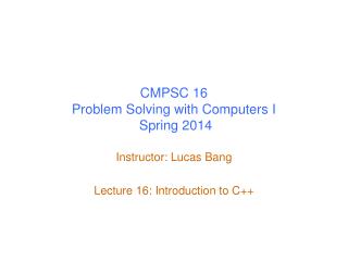 CMPSC 16 Problem Solving with Computers I Spring 2014