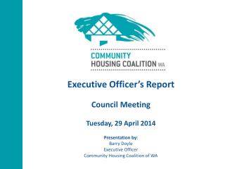 Executive Officer’s Report Council Meeting Tuesday, 29 April 2014 Presentation by: Barry Doyle