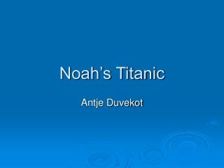 Noah’s Titanic