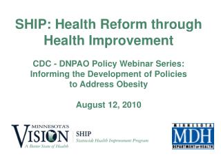 SHIP: Health Reform through Health Improvement CDC - DNPAO Policy Webinar Series: