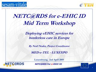 NETC@RDS for e-EHIC ID Mid Term Workshop Deploying eEHIC services for borderless care in Europe