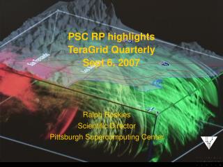 Ralph Roskies Scientific Director Pittsburgh Supercomputing Center