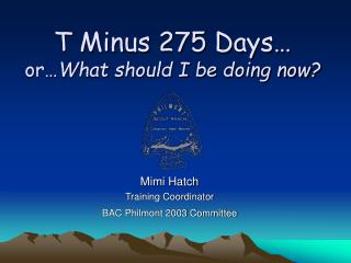 T Minus 275 Days… or… What should I be doing now?
