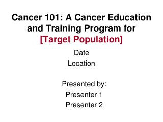 Cancer 101: A Cancer Education and Training Program for [Target Population]