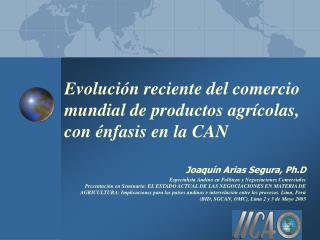 Evolución reciente del comercio mundial de productos agrícolas, con énfasis en la CAN