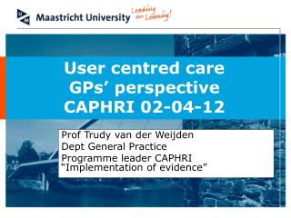 User centred care GPs’ perspective CAPHRI 02-04-12