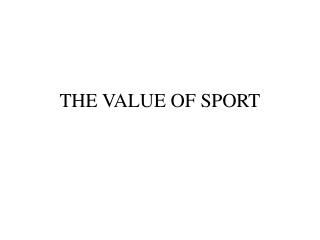 THE VALUE OF SPORT
