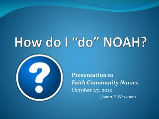 How do I “do” NOAH?