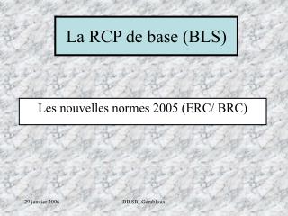 La RCP de base (BLS)