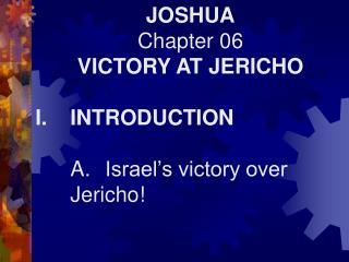JOSHUA Chapter 06 VICTORY AT JERICHO I.	INTRODUCTION 	A.	Israel’s victory over 	Jericho!