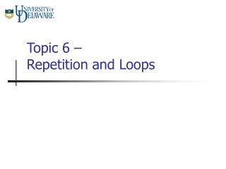 Topic 6 – Repetition and Loops