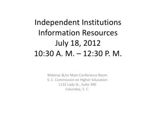 Independent Institutions Information Resources July 18, 2012 10:30 A. M. – 12:30 P. M.