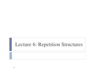 Lecture 6: Repetition Structures