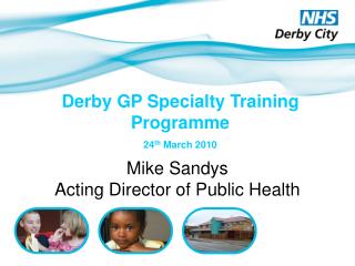 Derby GP Specialty Training Programme 24 th March 2010