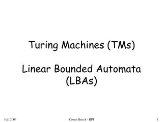 Turing Machines (TMs) Linear Bounded Automata (LBAs)