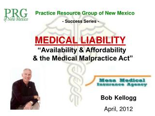 MEDICAL LIABILITY “Availability &amp; Affordability &amp; the Medical Malpractice Act”