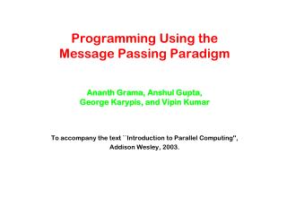 To accompany the text ``Introduction to Parallel Computing'', Addison Wesley, 2003.