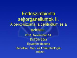 Endoszimbionta sejtorganellumok II. A peroxiszóma, a centriólum és a színtest .