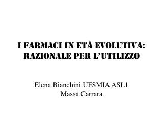 I FARMACI IN ETà EVOLUTIVA: RAZIONALE PER L’UTILIZZO