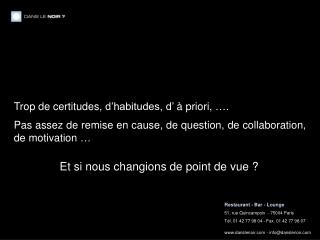 Trop de certitudes, d’habitudes, d’ à priori, ….