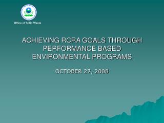 ACHIEVING RCRA GOALS THROUGH PERFORMANCE BASED ENVIRONMENTAL PROGRAMS