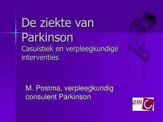 De ziekte van Parkinson Casuïstiek en verpleegkundige interventies