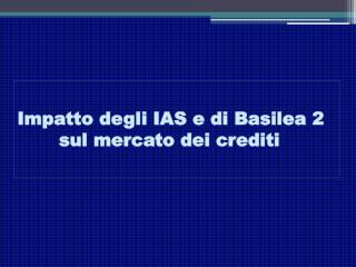 Impatto degli IAS e di Basilea 2 sul mercato dei crediti