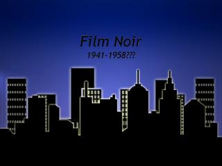 Film Noir 1941-1958???