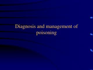 Diagnosis and management of poisoning