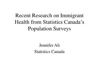 Recent Research on Immigrant Health from Statistics Canada’s Population Surveys