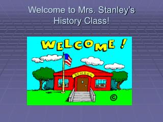 Welcome to Mrs. Stanley’s History Class!