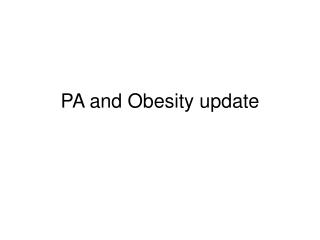 PA and Obesity update