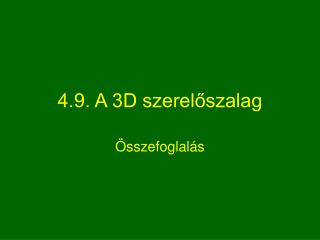 4.9. A 3D szerelőszalag