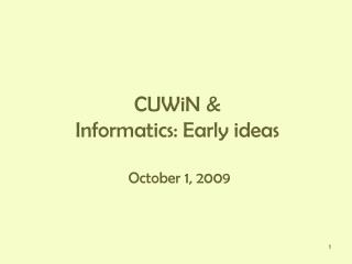 CUWiN &amp; Informatics: Early ideas October 1, 2009