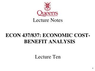 Lecture Notes ECON 437/837: ECONOMIC COST-BENEFIT ANALYSIS Lecture Ten