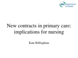 New contracts in primary care: implications for nursing Kate Billingham