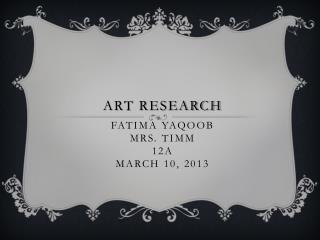 Art Research . Fatima yaqoob Mrs. Timm 12A March 10, 2013